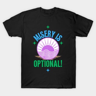 Misery Is Optional T-Shirt